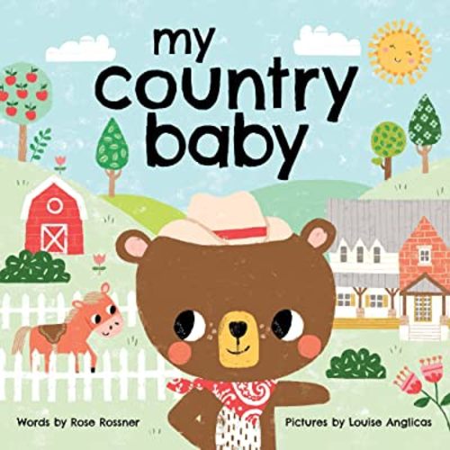 My Country Baby: Pull on Your Cowboy Boots in this Sweet Farm Book for Little Ones (Shower Gifts for New Parents) (My Baby Locale)
