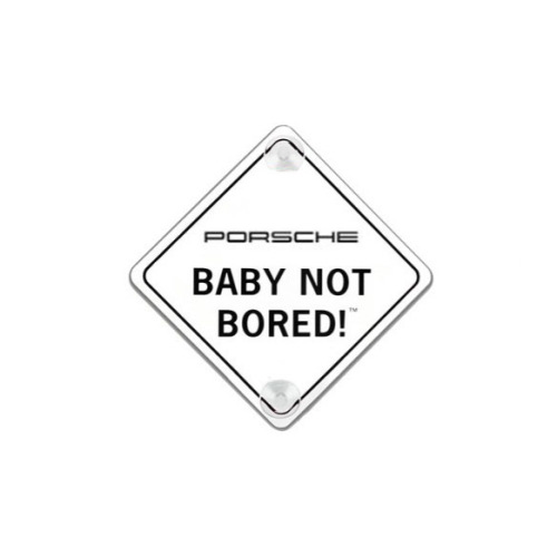 "Baby Not Bored!" Sign : Suncoast Porsche Parts & Accessories