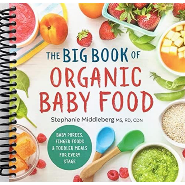 The Big Book of Organic Baby Food: Baby Purées, Finger Foods, and Toddler Meals For Every Stage