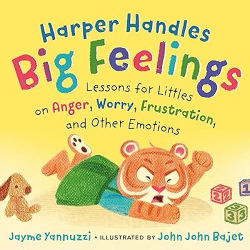 Harper Handles Big Feelings: Lessons for Littles on Anger, Worry, Frustration, and Other Emotions
