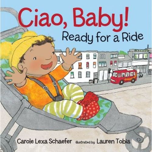 Ciao, Baby! Ready For A Ride - By Carole Lexa Schaefer (board Book)