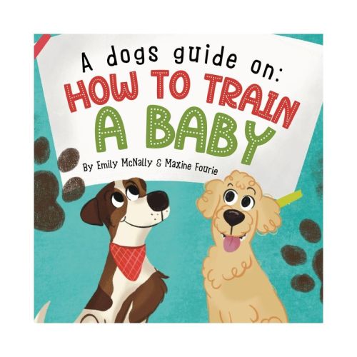 A Dogs Guide On How To Train A Baby - by Emily McNally (Paperback)