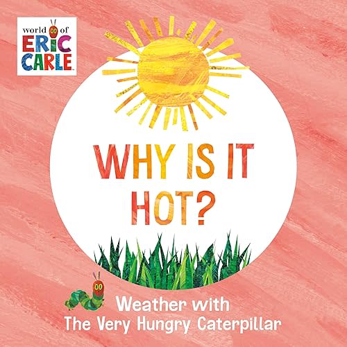 Why Is It Hot?: Weather with The Very Hungry Caterpillar (World of Eric Carle) Board book – May 21, 2024