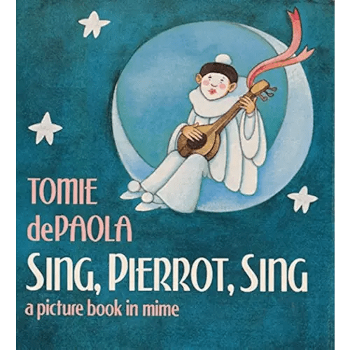 Sing, Pierrot, Sing : A Picture Book in Mime