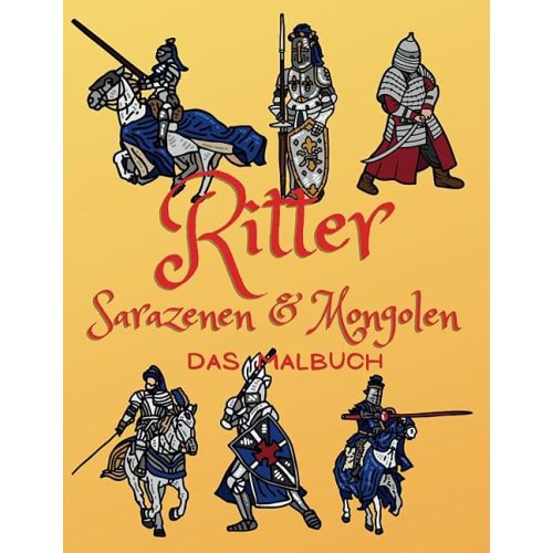 Ritter, Sarazenen & Mongolen Das Malbuch: Mittelalter Aktivitätsbuch Für Kinder im Alter von 2 bis 10 Jahren (German Edition) Paperback – April 9, 2024
