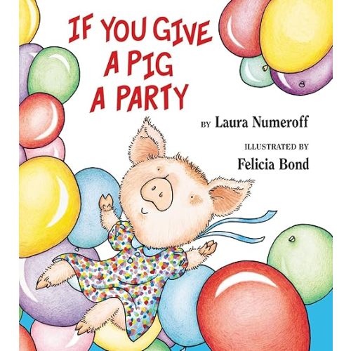 If You Give a Pig a Party Hardcover – Picture Book, September 6, 2005