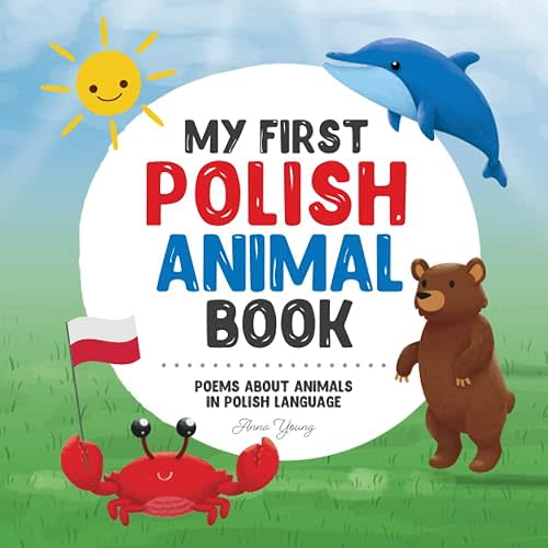 My First Polish Animal Book: Poems about animals in Polish Language: Learn about animals with your first Polish book. A Polish picture book that will ... bilingual books) (Polish Edition) Paperback – September 13, 2022