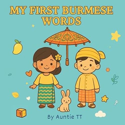 My First Burmese Words: A Picture Book Of Bilingual English-Burmese Vocabulary for Toddlers and Kids ( Over 200 Words)