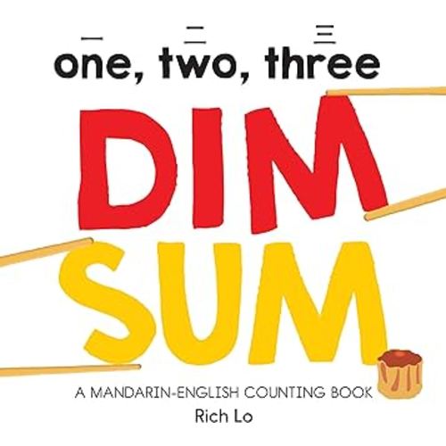 One, Two, Three Dim Sum: A Mandarin-English Counting Book for Young Foodies. Teaches Diversity with Colorful Illustrations
