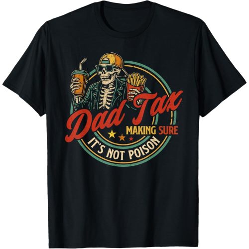 Dad Tax Making Sure It's Not Poison Funny Fathers Day Men T-Shirt