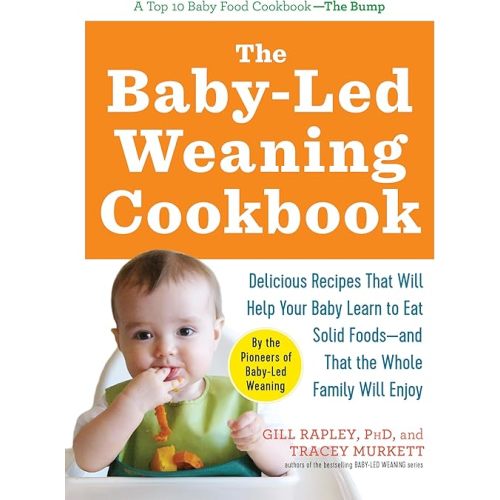 The Baby-Led Weaning Cookbook: Delicious Recipes That Will Help Your Baby Learn to Eat Solid Foods―and That the Whole Family Will Enjoy (The Authoritative Baby-Led Weaning Series) Paperback – April 3, 2012