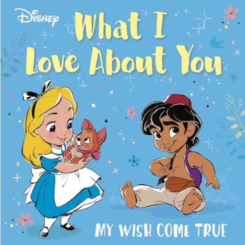 Disney What I Love About You: My Wish Come True