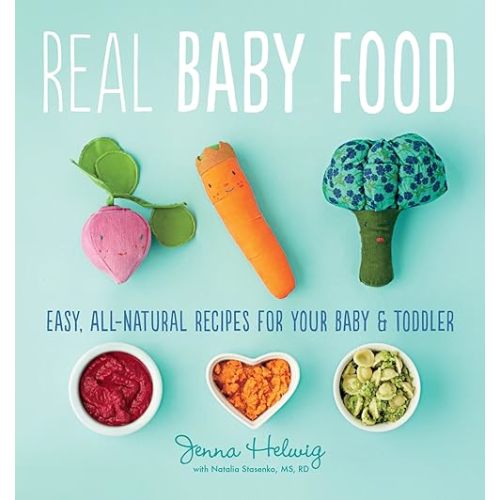 Real Baby Food: Easy, All-Natural Recipes for Your Baby and Toddler Paperback – Illustrated, April 28, 2015
