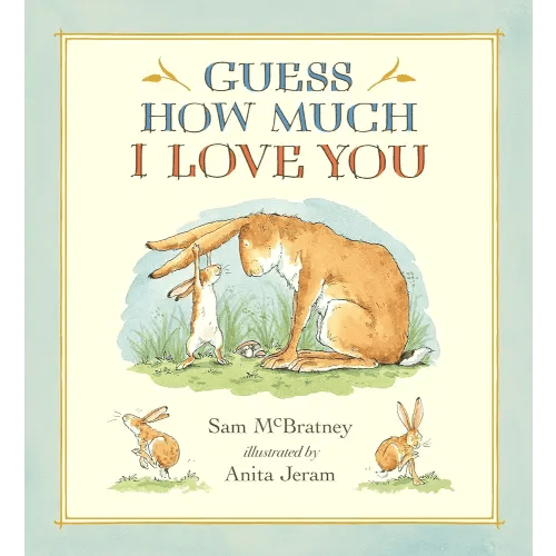 Guess How Much I Love You: (A Cherished Classic About Little Nutbrown Hare Loving Right Up to the Moon and Back An Ideal Baby Book for Baby Shower Gifts)