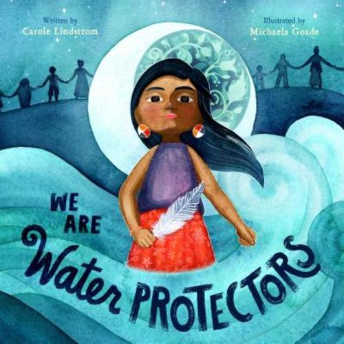 We Are Water Protectors: (Caldecott Medal Winner) (Hardcover) | Phoenix Books