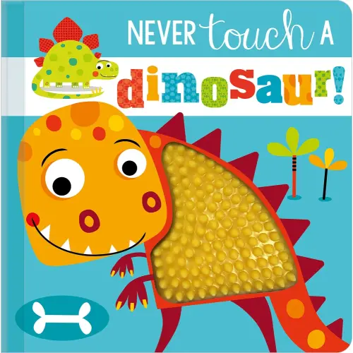 Never Touch a Dinosaur! a book by Rosie Greening and Stuart Lynch - Bookshop.org US