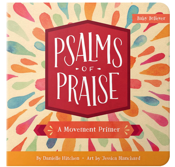 Psalms of Praise: Christian Movement Board Book Learning to Praise God with Your Whole Body (Baby Believer)