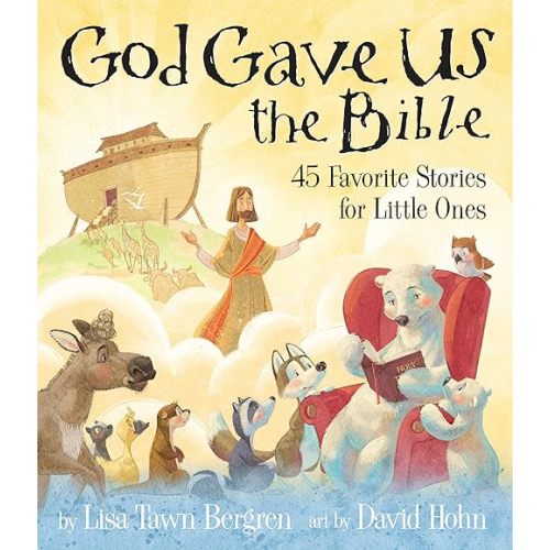God Gave Us the Bible: Forty-Five Favorite Stories for Little Ones (God Gave Us Series) Hardcover – September 17, 2019