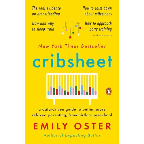 Cribsheet: A Data-Driven Guide to Better, More Relaxed Parenting, from Birth to Preschool (The ParentData Series)