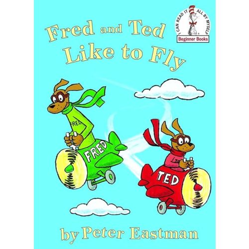 Fred and Ted Like to Fly (Beginner Books) Hardcover – Picture Book, May 22, 2007