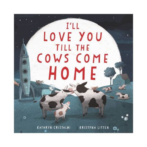 I'll Love You Till the Cows Come Home - by Kathryn Cristaldi
