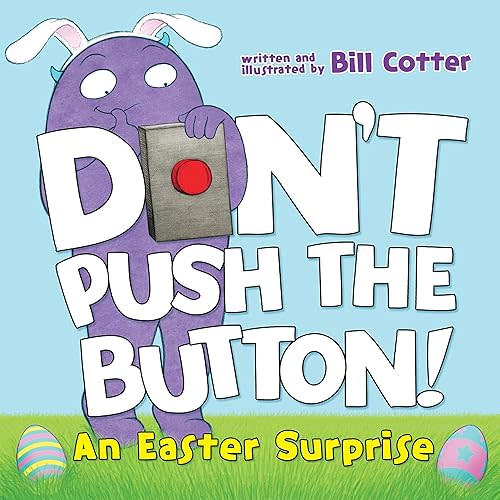 Don't Push the Button! An Easter Surprise: (Easter Board Book, Interactive Books For Toddlers, Childrens Easter Books Ages 1-3) Board book – Picture Book, February 5, 2019