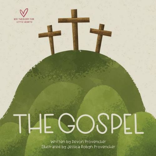 The Gospel - (big Theology For Little Hearts) By Devon Provencher (board Book)