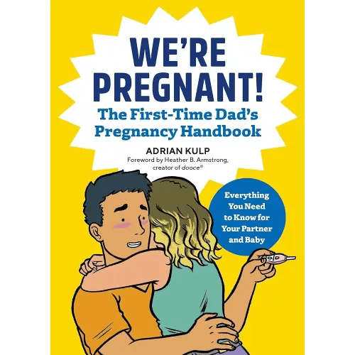 We're Pregnant! The First Time Dad's Pregnancy Handbook