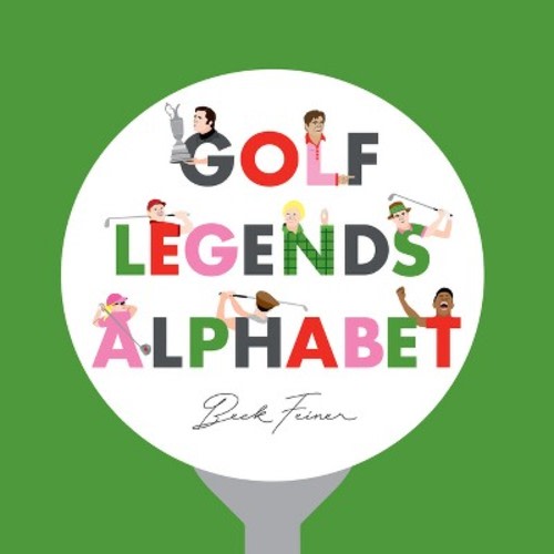 Golf Legends Alphabet - by Beck Feiner (Hardcover)