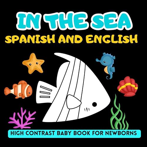 In the Sea Spanish and English High Contrast Baby Book for Newborns: 0-18 Months | Black and White Pictures | Images to Develop your Babies Eyesight (High Contrast Books) Paperback – May 17, 2024