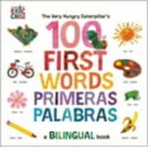 Eric Carle: The Very Hungry Caterpillar's First 100 Words / Primeras 100 Palabras: A Spanish-English Bilingual Book (Bilingual edition) (Board Book)