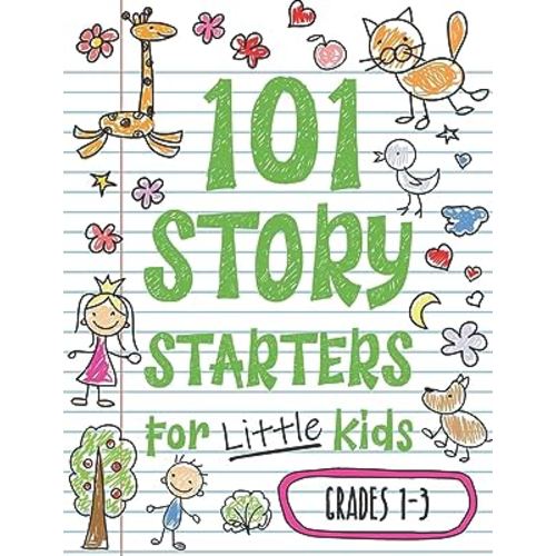 101 Story Starters for Little Kids: Illustrated Writing Prompts to Kick Your Imagination into High Gear (Story Starters for Kids)
