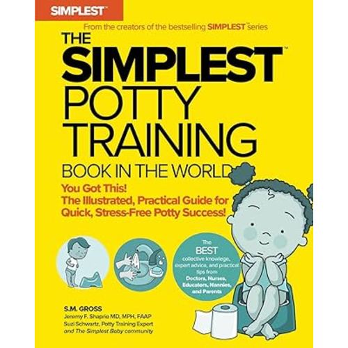 The Simplest Potty Training Book In The World | The Illustrated, Practical Guide For Quick And Stress-Free Potty Success | Helping Parents of Toddlers Ditch Diapers Fast, Easy and Confidently