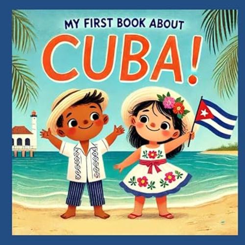My First Book About Cuba!: Cuban History and Culture for Kids (My First History Book)