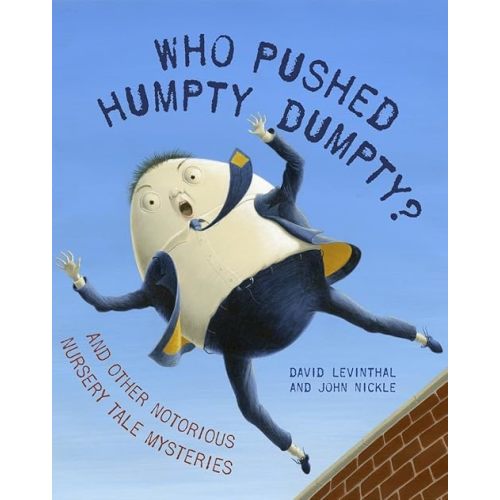 Who Pushed Humpty Dumpty?: And Other Notorious Nursery Tale Mysteries Hardcover – Picture Book, September 25, 2012