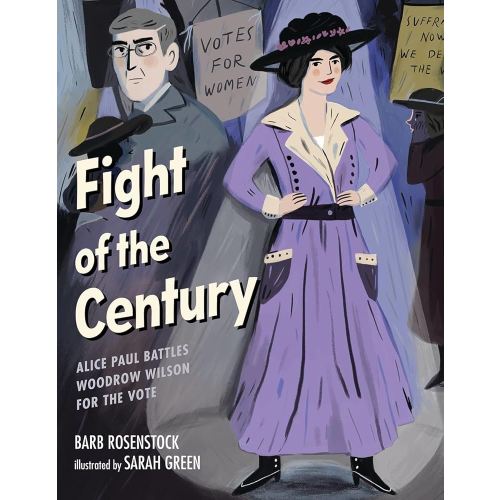 Fight of the Century: Alice Paul Battles Woodrow Wilson for the Vote