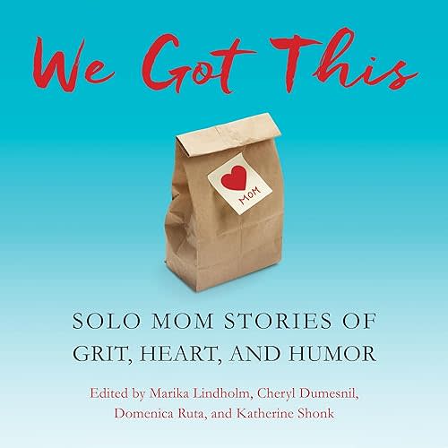 We Got This: Solo Mom Stories of Grit, Heart, and Humor  Audible Audiobook – Unabridged