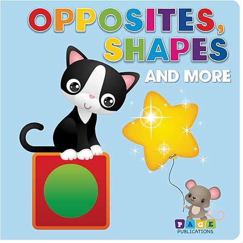 OPPOSITES SHAPES AND MORE Board book – August 1, 2021
