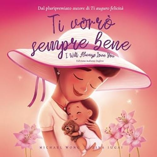 Ti vorrò sempre bene: Edizione italiano-inglese (I Will Always Love You: Italian-English edition) (La serie Amore incondizionato (italiano-inglese)) (Italian Edition)