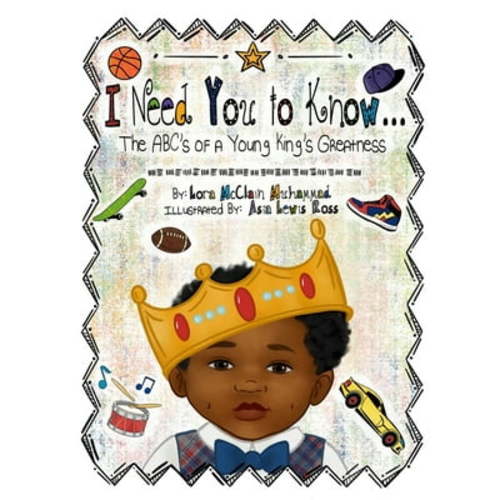 I Need You To Know: The ABC's of a Young King's Greatness, (Paperback)