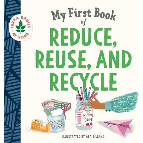 My First Book of Reduce, Reuse, and Recycle: Sustainability Made Simple for Little Learners (Terra Babies at Home) Board book – Picture Book, October 31, 2022