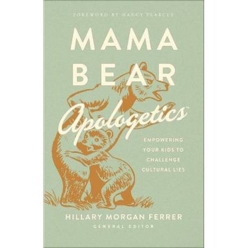 Mama Bear Apologetics - by Hillary Morgan Ferrer (Paperback)