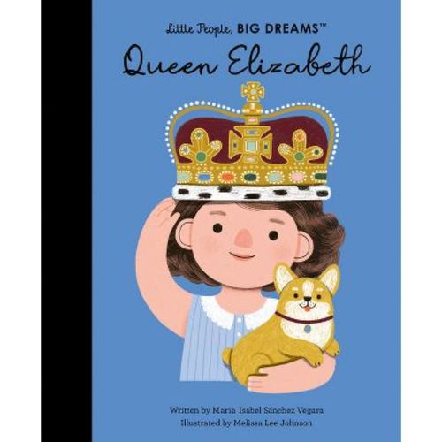 Queen Elizabeth - (little People, Big Dreams) By Maria Isabel Sanchez Vegara (hardcover)