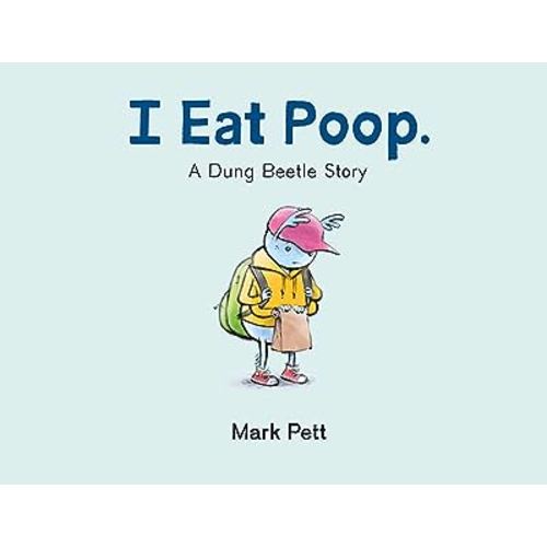 I Eat Poop.: A Dung Beetle Story