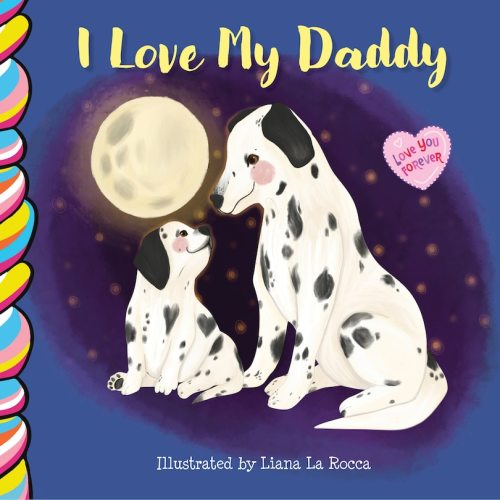 I Love My Daddy 7x7 Book By Liana La Rocca, (Board Book) | Indigo