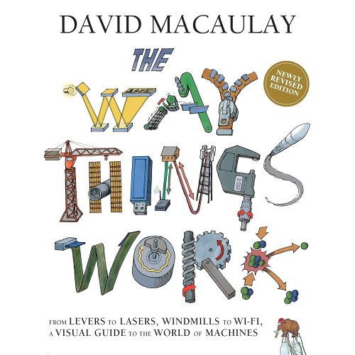 The Way Things Work: Newly Revised Edition: The Ultimate Guide to How Things Work