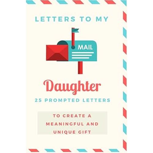 Letters to my Daughter. Prompted letters to create a unique and meaningful gift: Write down Your memories