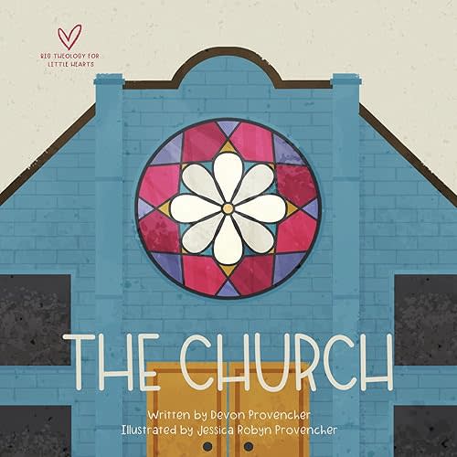 The Church (Big Theology for Little Hearts) Board book – April 26, 2022