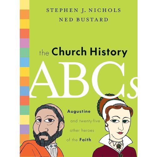 The Church History ABCs: Augustine and 25 Other Heroes of the Faith