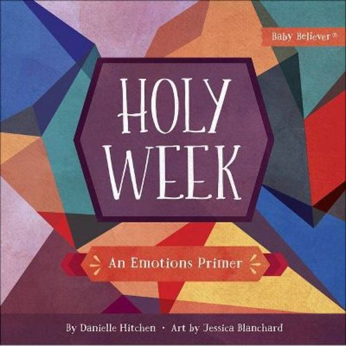 Holy Week - (Baby Believer) by Danielle Hitchen (Board Book)